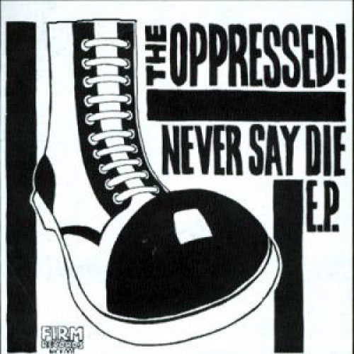 Oppressed! The - Never Say Die E.P. - 7