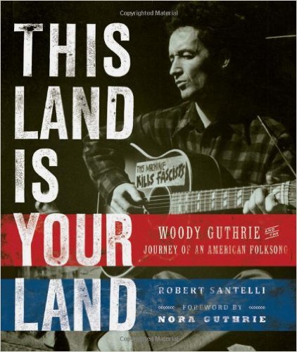 This Land is Your Land Woody Guthrie and the Journey of an American Folk Song - Book