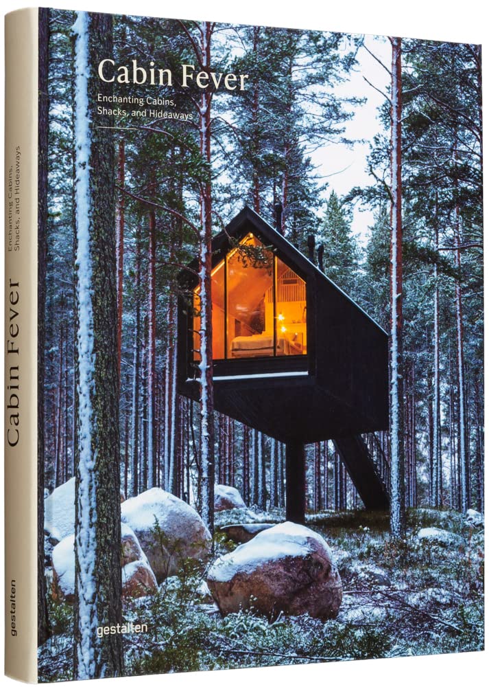 Cabin Fever: Enchanting Cabins, Shacks And Hideaways