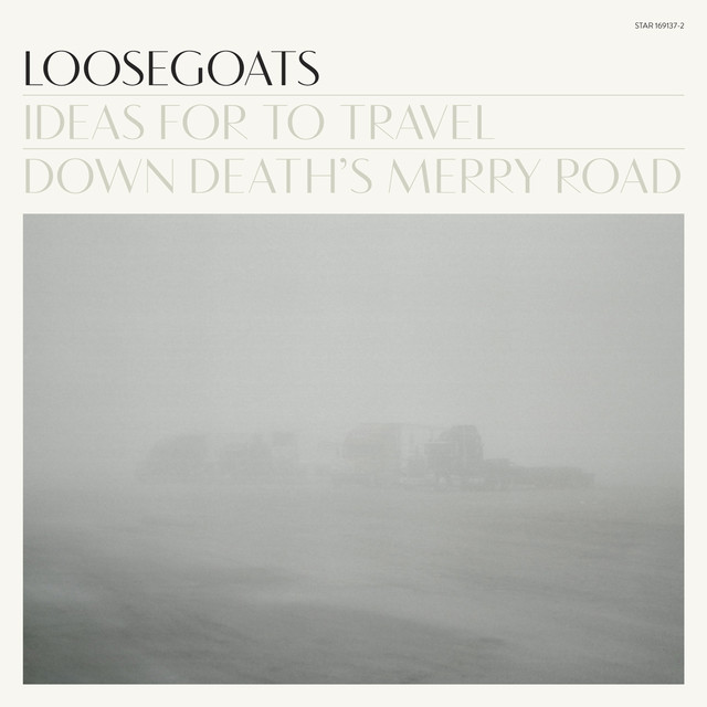 Loosegoats---Ideas-For-To-Travel-Down-Death´s-Merry-Road