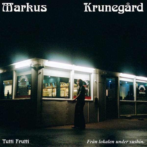 Markus Krunegård - Tutti Frutti Från Lokalen Under Sushin - LP