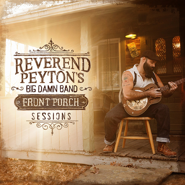 Reverend-Peytons-Big-Damn-Band---Front-Porch-Sessions