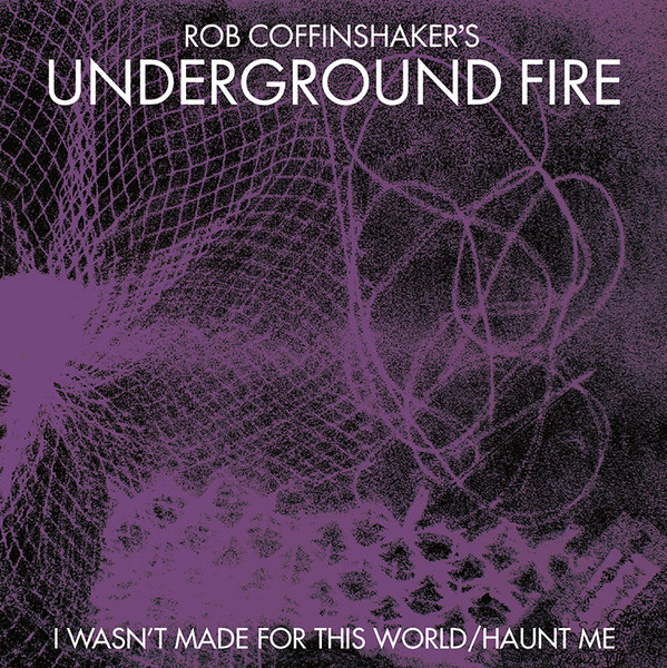 Rob Coffinshakers Underground Fire - I Wasnt Made For This World (Transparent) -