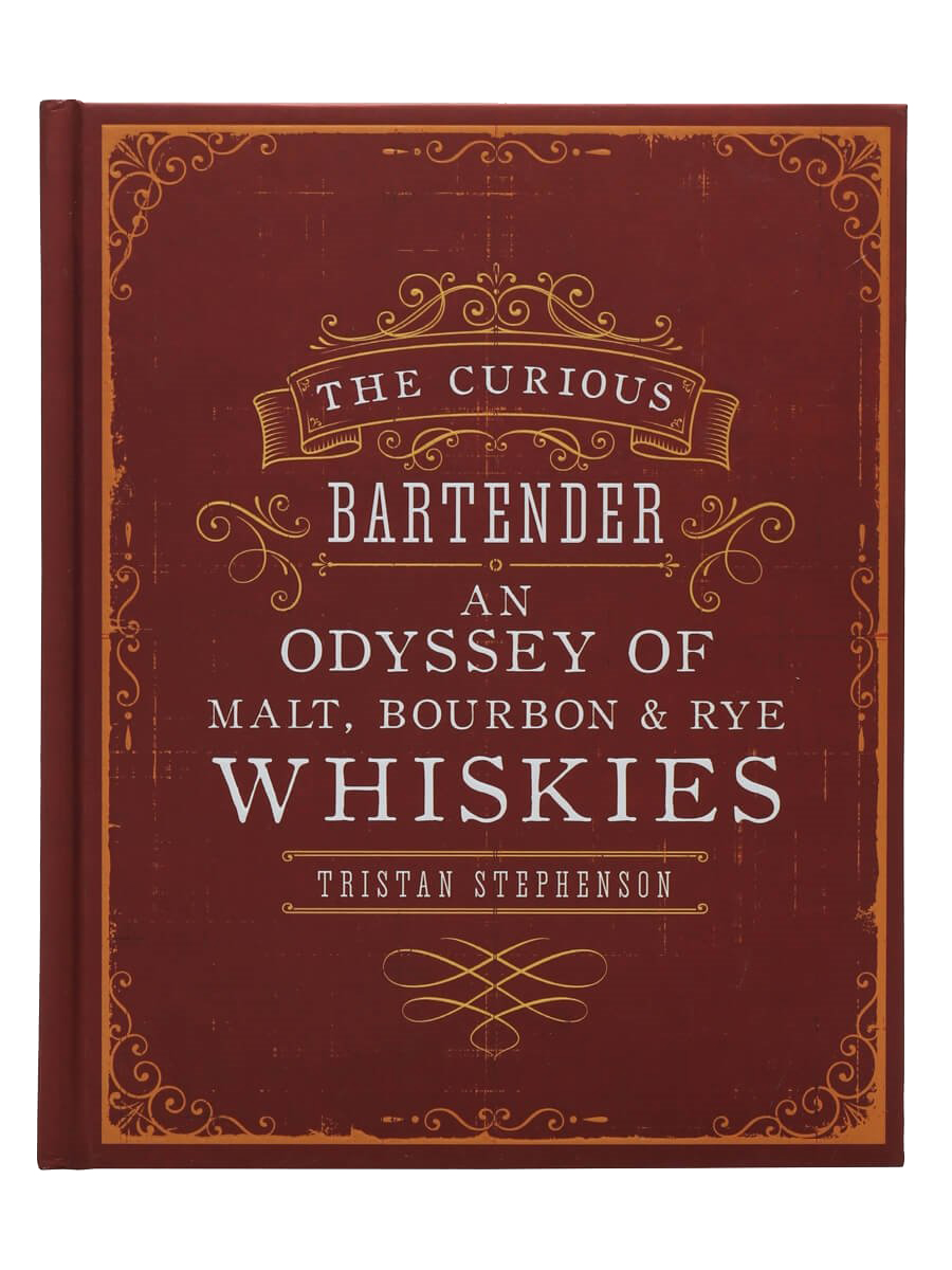 The Curious Bartender: An Odyssey of Malt, Bourbon & Rye Whiskies