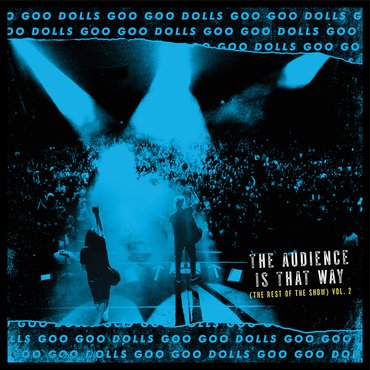 Goo Goo Dolls, The - The Audience is That Way (The Rest of the Show) Vol. 2 (RSD