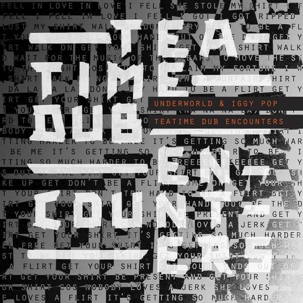 Underworld & Iggy Pop - Teatime Dub Encounter - 12´