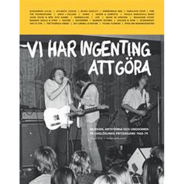 Vi Har Ingenting Att Göra - Musiken, artisterna och ungdomen på Oxelösunds friti