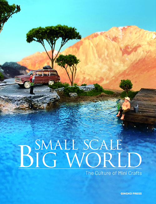 Small Scale, Big World The Culture of Mini Crafts