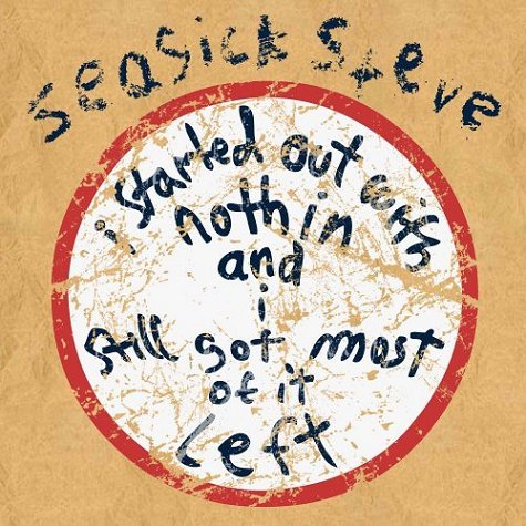 Seasick Steve - I Started Out With Nothing And I