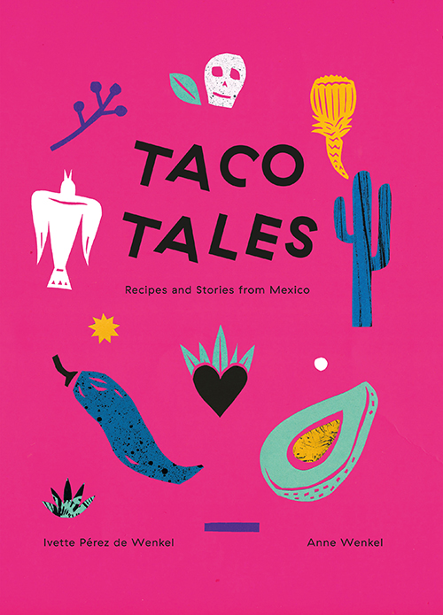 Taco Tales Recipes and Stories from Mexico